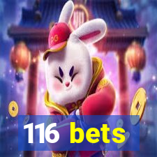 116 bets